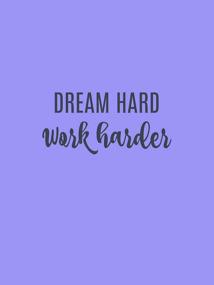 Dream hard Work harder by hardscuffle