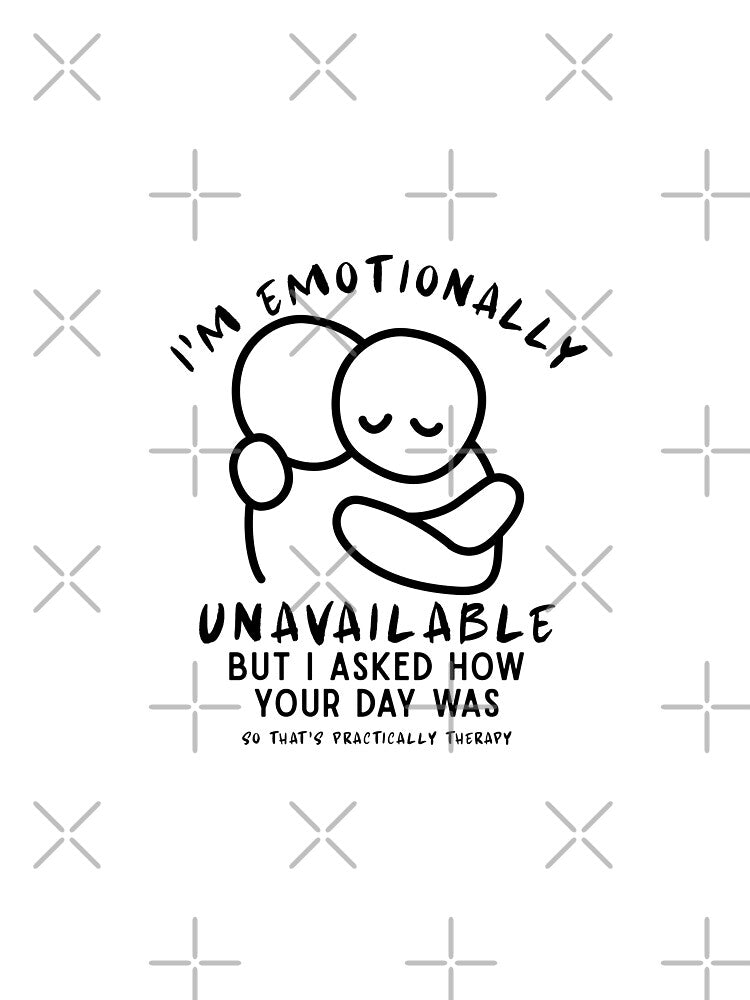 I'm emotionally unavailable but I asked how your dy by Peerless-Prime