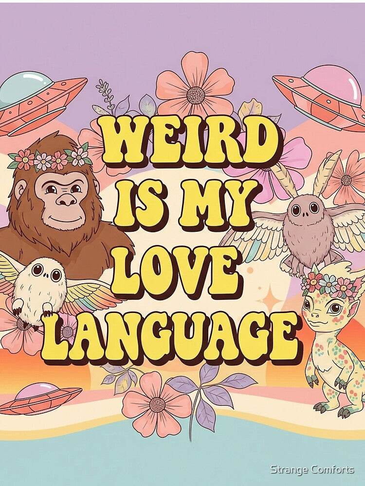 Weird Is My Love Language – Cute Cryptid Valentine Art by Strange Comforts