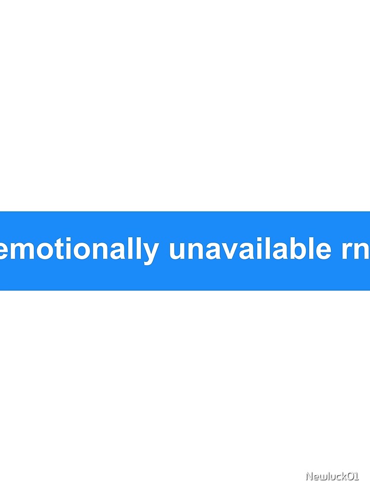 emotionally unavailable rn by Newluck01