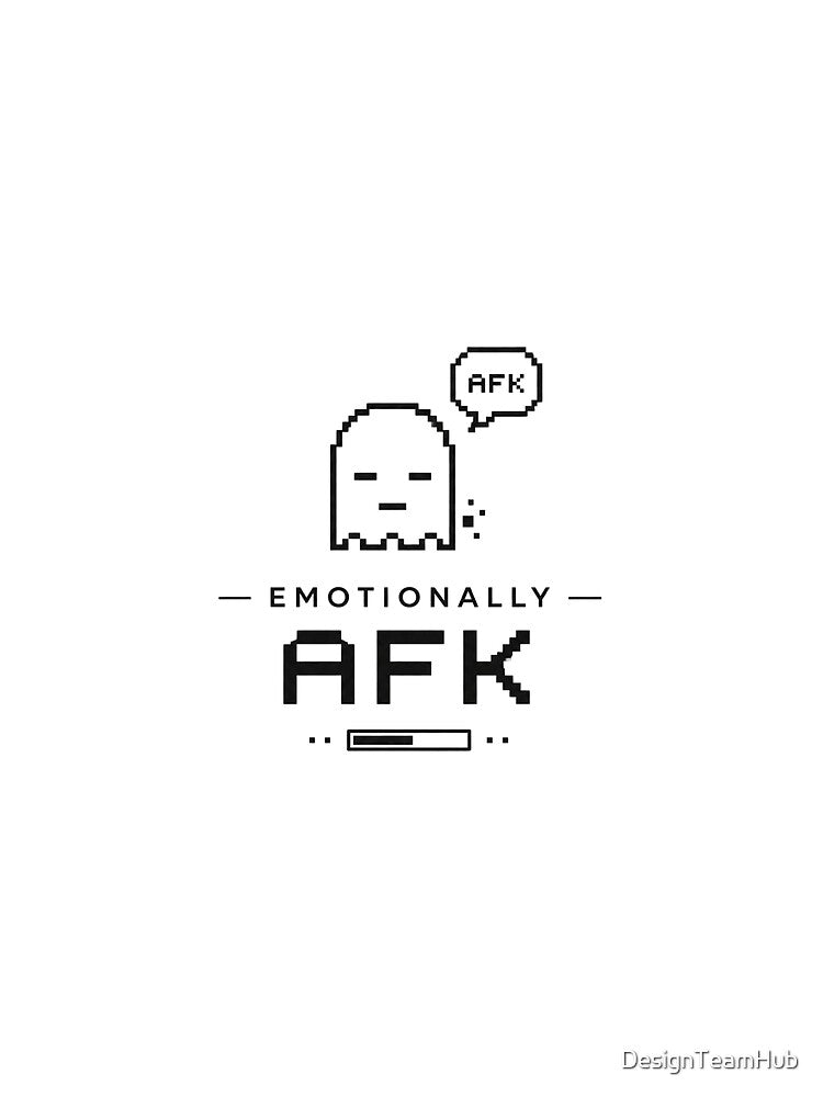 Emotionally AFK Shirt by DesignTeamHub