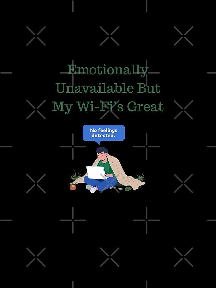 Emotionally Unavailable But My Wi-Fi’s Great by Aetheriswork