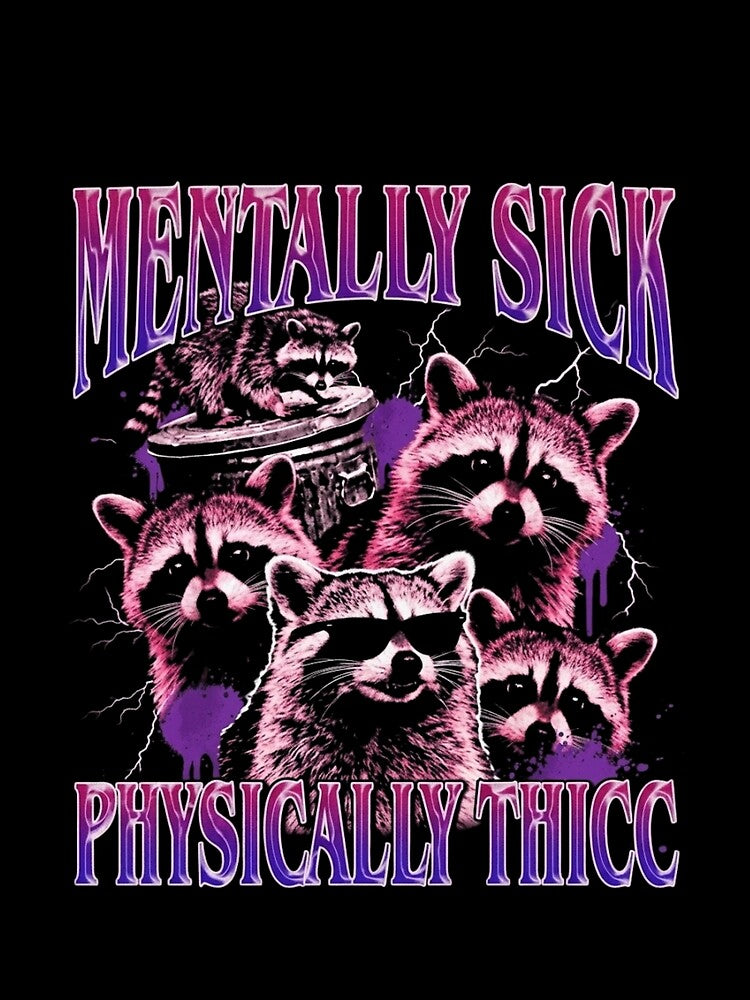 Mentally Sick Physically Thicc Funny Raccoon Y2K Aesthetic by haitrieuic96