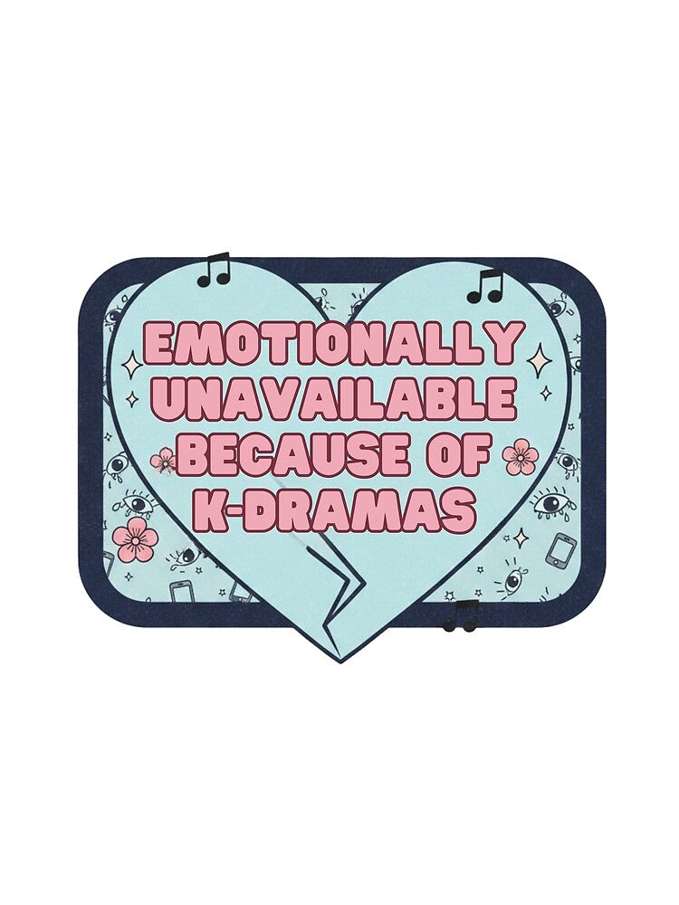 Phrase emotionally unavailable because of kdramas by GigiEssense