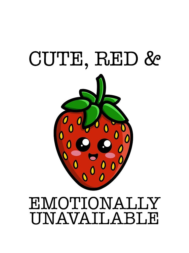 Cute, Red & Emotionally Unavailable - Cute Strawberry by NerdArt77