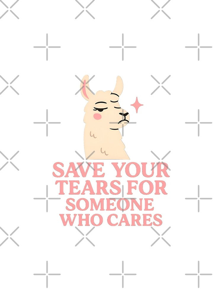 Save Your Tears – Drama Llama Sarcastic Quote Tee by ALITOPRINCE