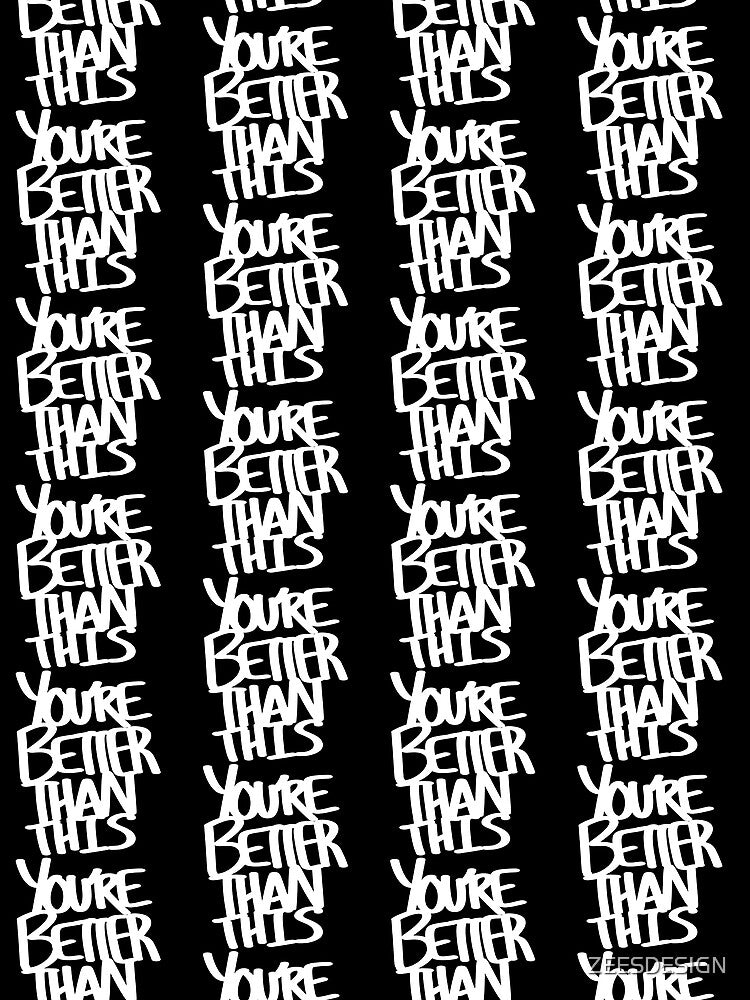 You're Better Than This Handwritten White Text Shirt and Laptop Sticker Design by Zeesdesign on Redbubble by ZEESDESIGN