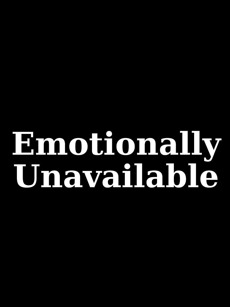 Emotionally Unavailable | Funny Anti-Social Quote Shirt by RiinaKovaniemi