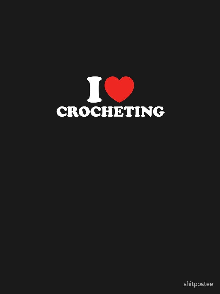I Love Crocheting by shitpostee