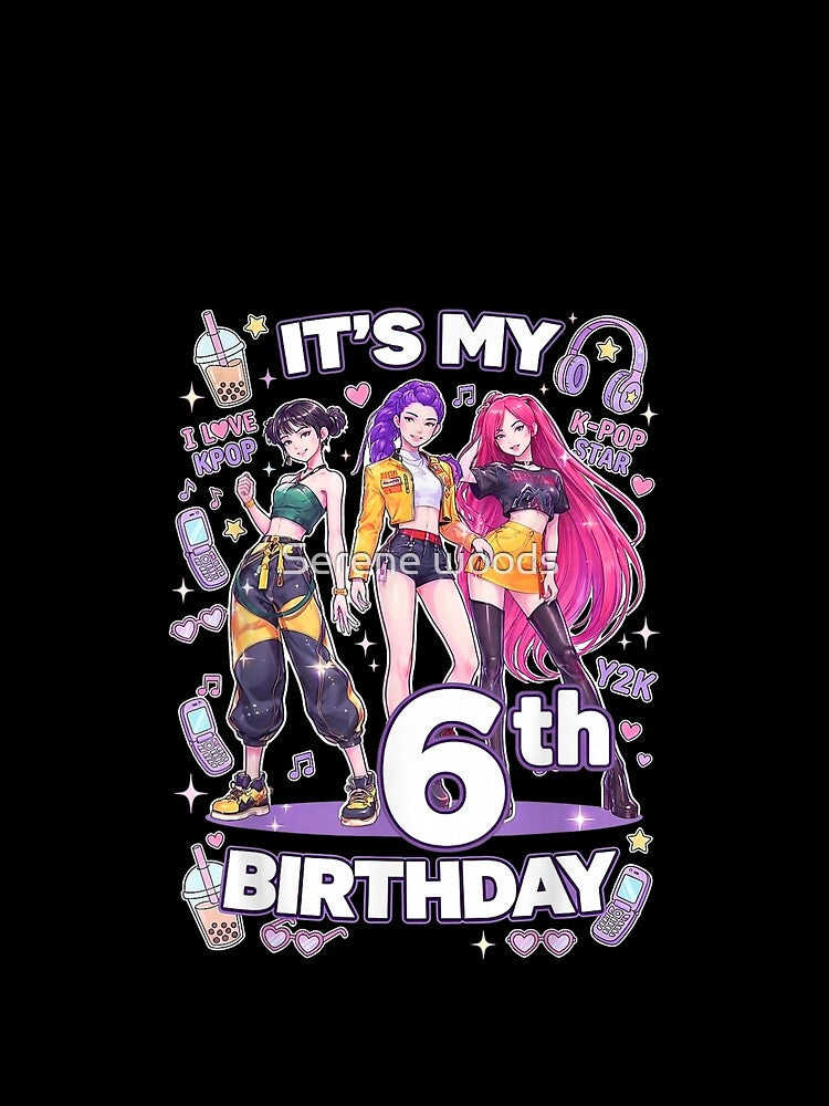 It Is My 6th Birthday K-Pop Star Y2K Aesthetic Anime Girls by Serene woods