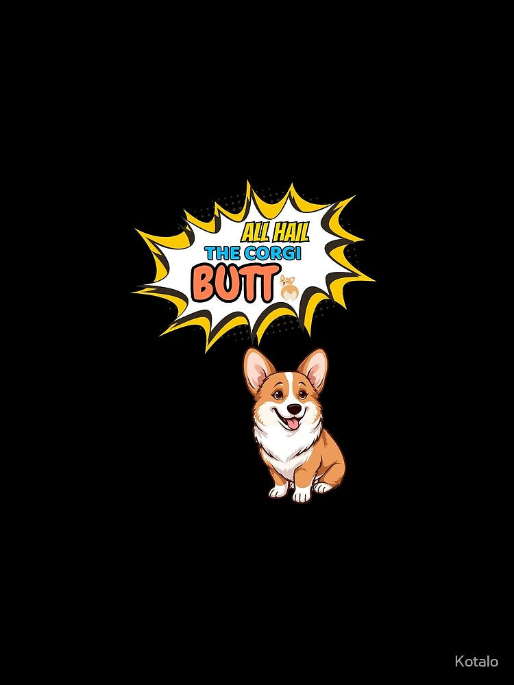 All Hail the Corgi Butt – Cute Funny Corgi Dog Design by Kotalo
