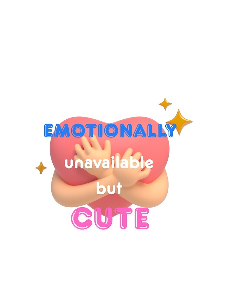 Emotionally unavailable but cute tshirt by Hard Launch Co