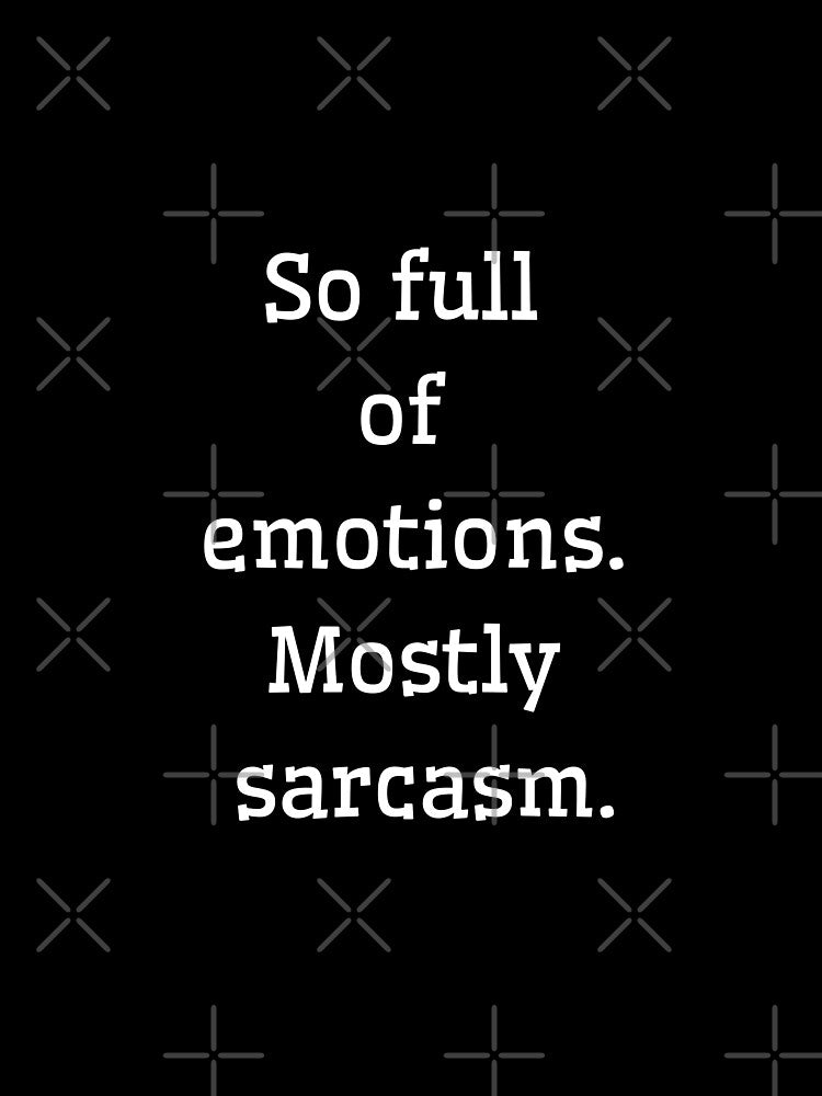 So full of emotions. Mostly sarcasm by Aetheriswork