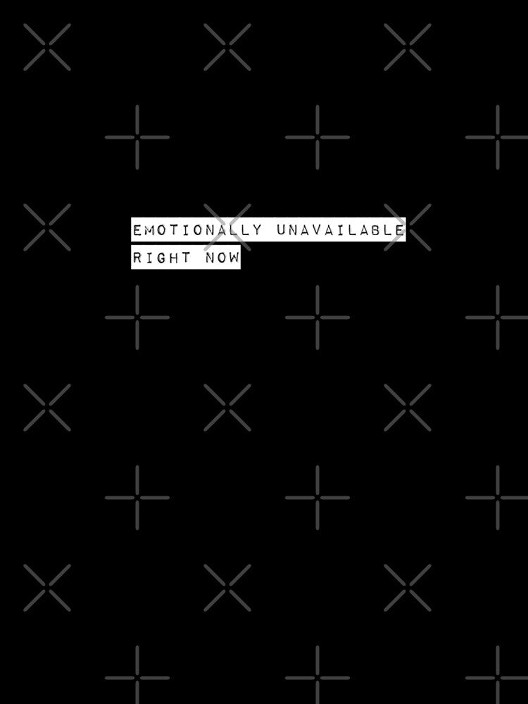 Emotionally unavailable right now mental health awareness by WearwhatUthink