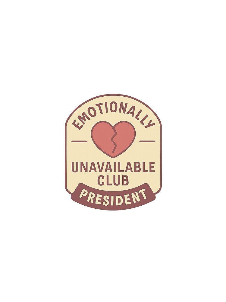 Emotionally Unavailable Club – President | Ironic Anti-Romance Badge Design by DJCApparel