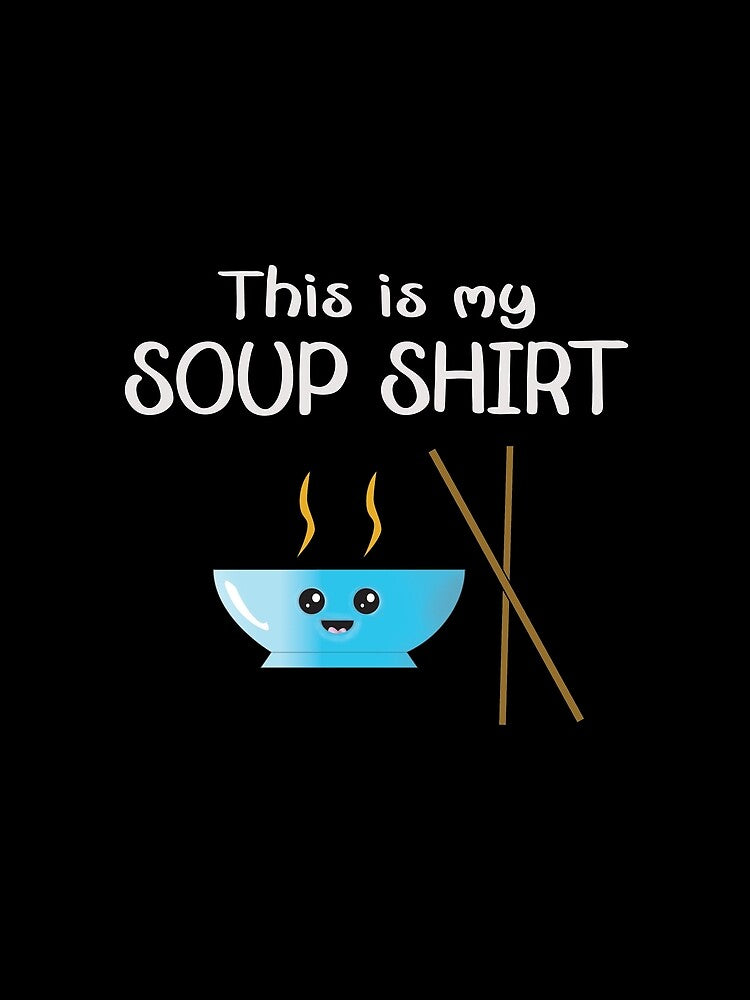 This is my Soup Shirt by FiaFiaPress