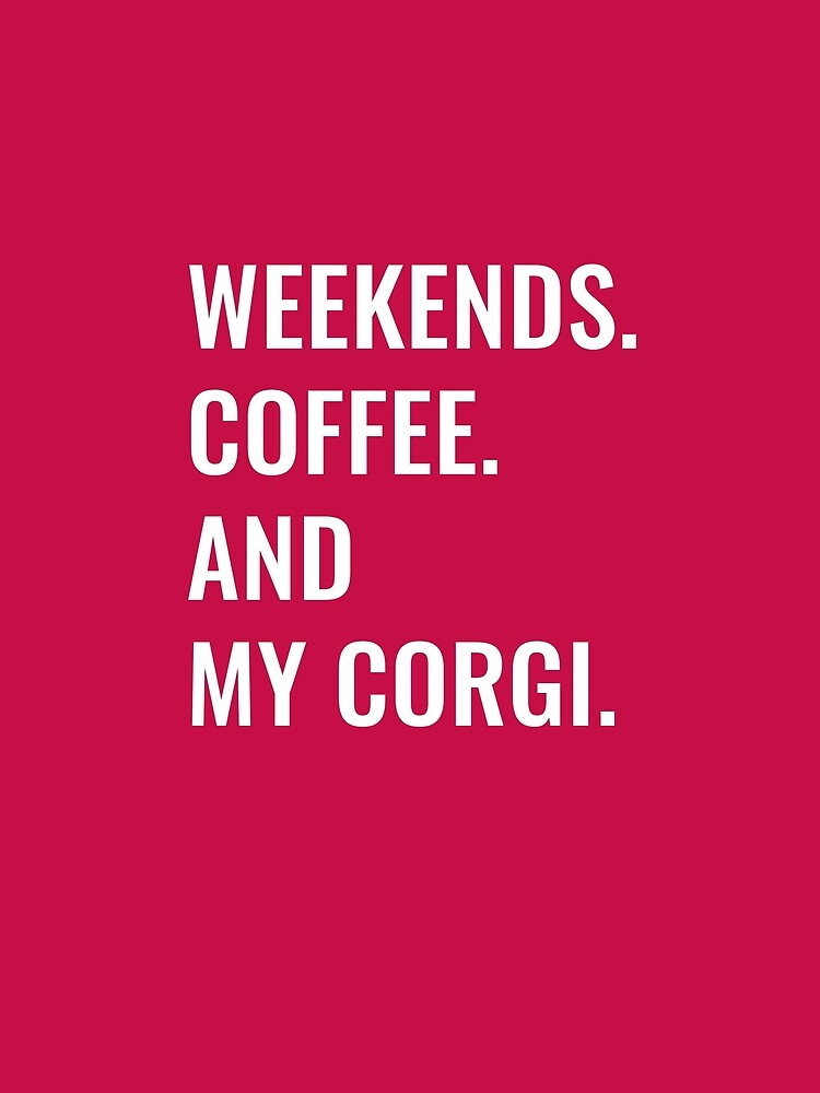 Weekends Coffee And My Corgi by manishfzr1995