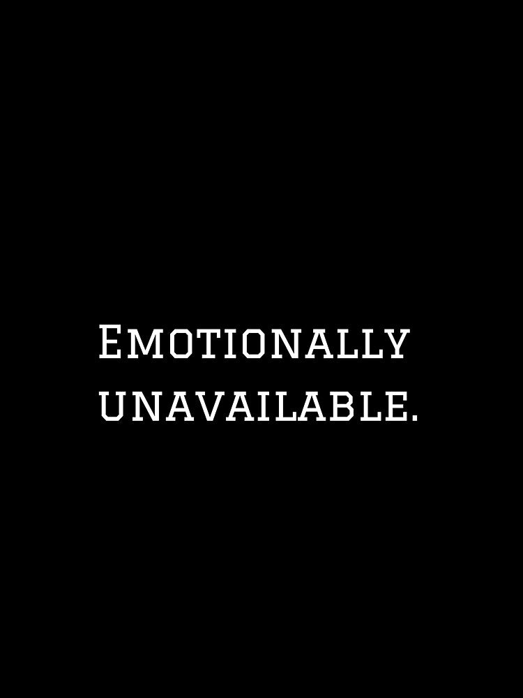 Emotionally Unavailable. (White Text Version) by nyblydd