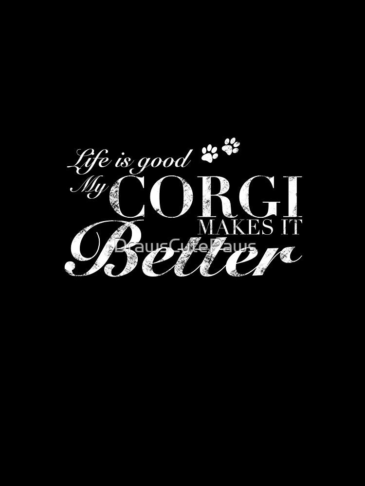 Life is Good My Corgi Makes it Better by DrawsCutePaws