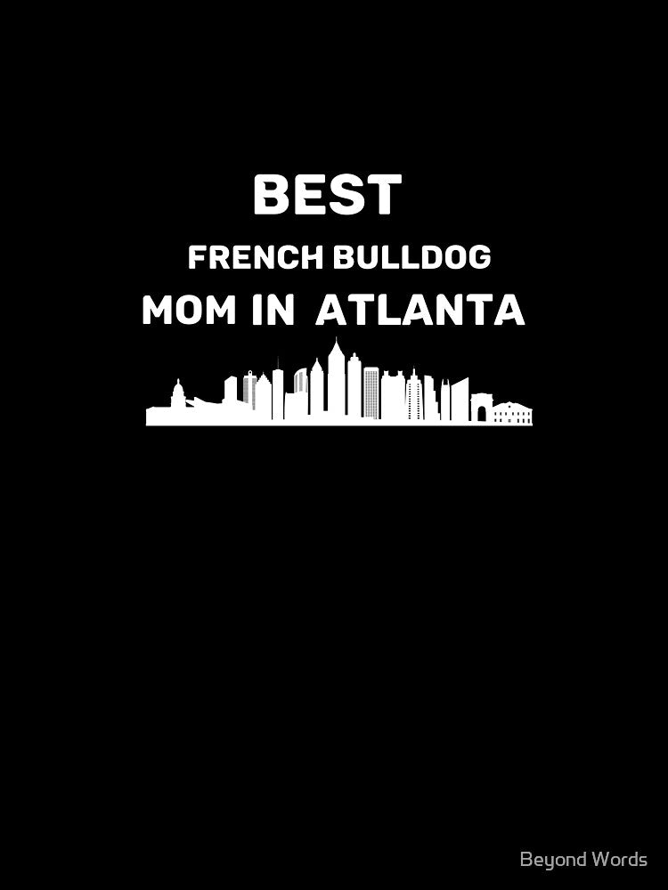 French bulldog Mom - Atlanta - Best Mom - Skyline by Beyond Words