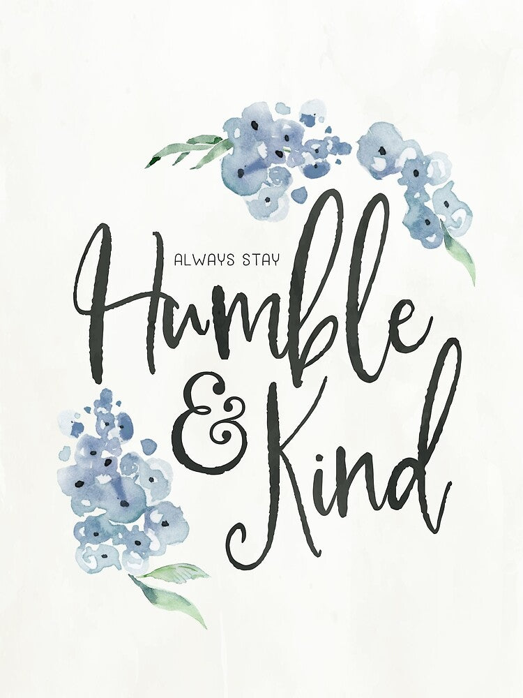 Always Stay Humble & Kind by Kristen Glanzmann