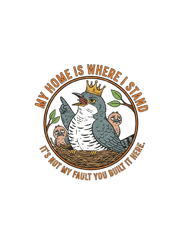 Funny Cuckoo Bird Satire – My Home Is Where I Stand Retro 90s Vintage Art by FakeJoo