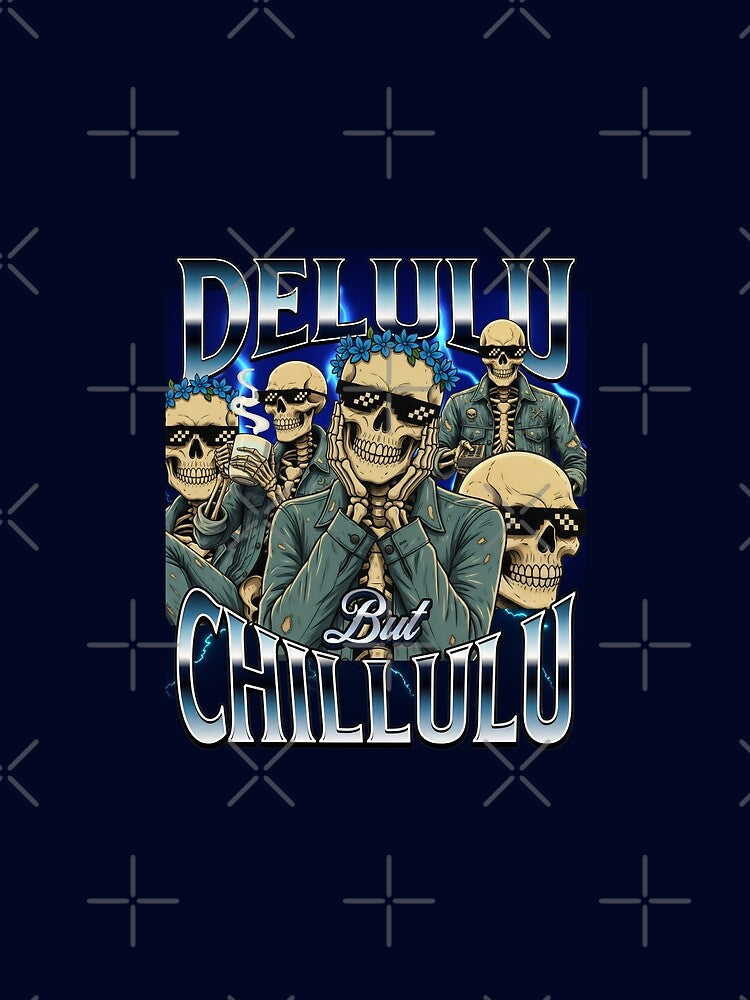 Funny Skeleton Delulu But Chillulu by DemureArtsy