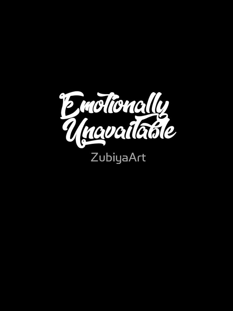 Emotionally Unavailable Graphic Design by ZubiyaArt