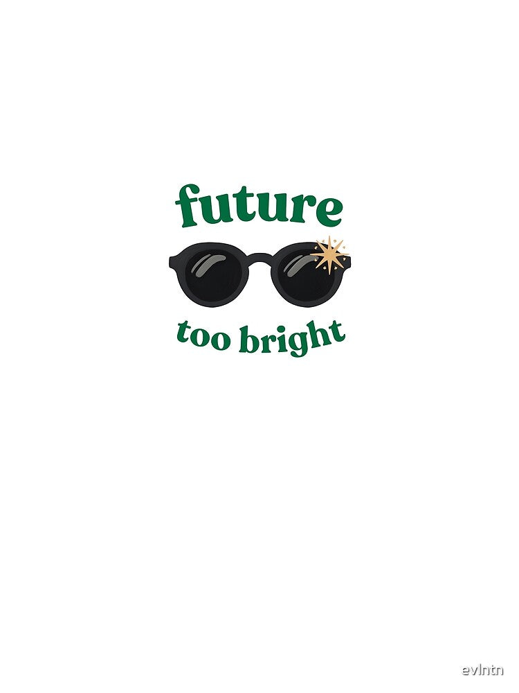 the future is too bright by evlntn