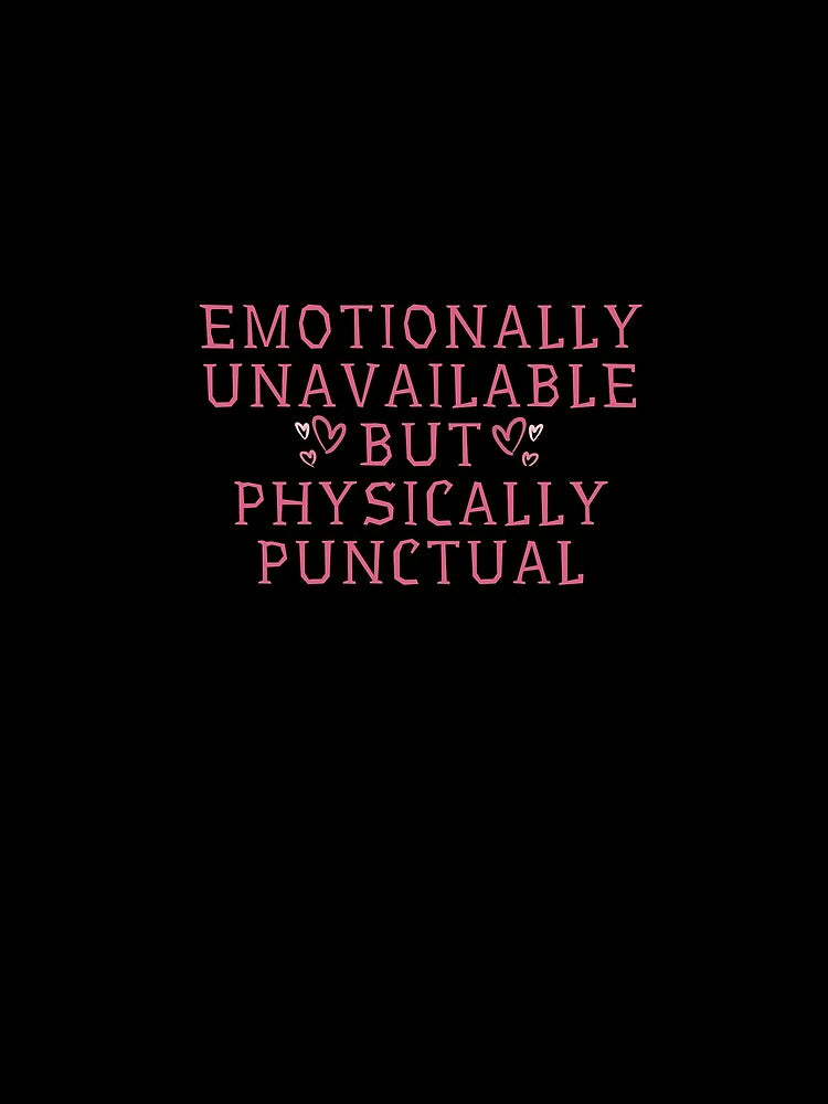Emotionally unavailable but physically punctual by darshants