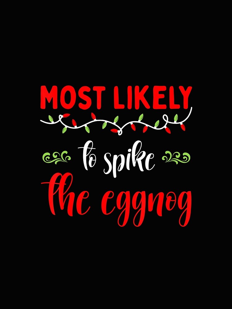 Family Matching Pajama Most Likely To Spike The Eggnog by whenevery3