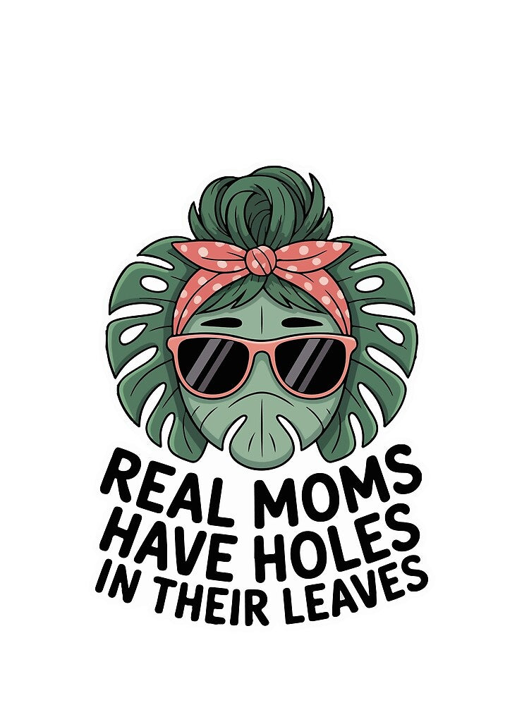 Real Moms Have Holes In Their Leaves - Funny Monstera Mom Art by Heidelberg89
