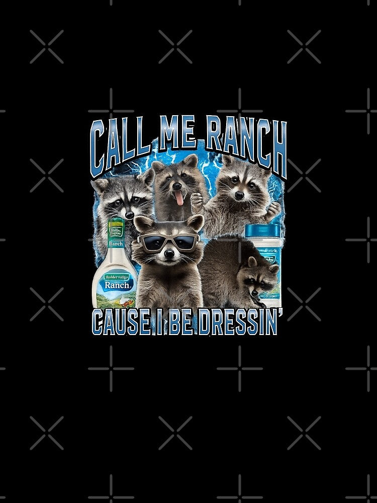 Call Me Ranch Cause I Be Dressing - Funny Raccoon Ranch Meme by love3617