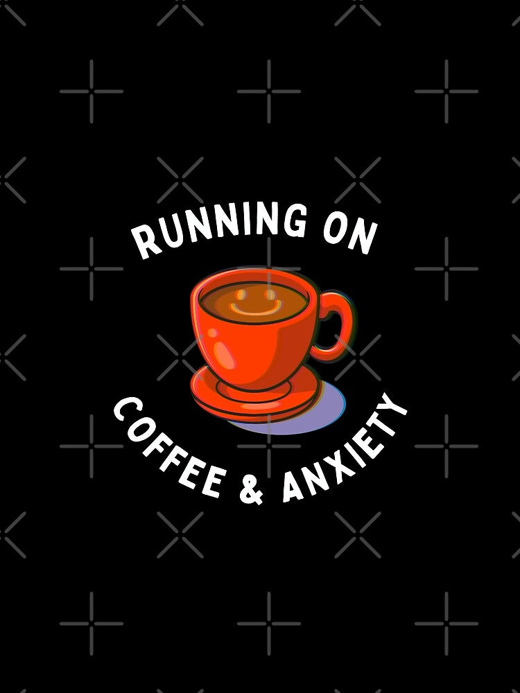 Running On Coffee and Anxiety by AYREEM