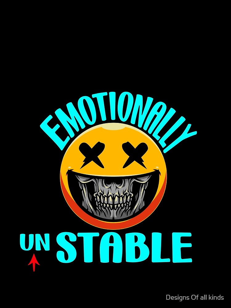 Emotionally unstable - Funny by Designs Of all kinds