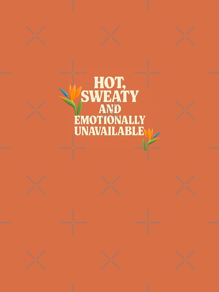 Funny sarcastic quote, hot, sweaty, emotionally unavailable by HandmadeMood