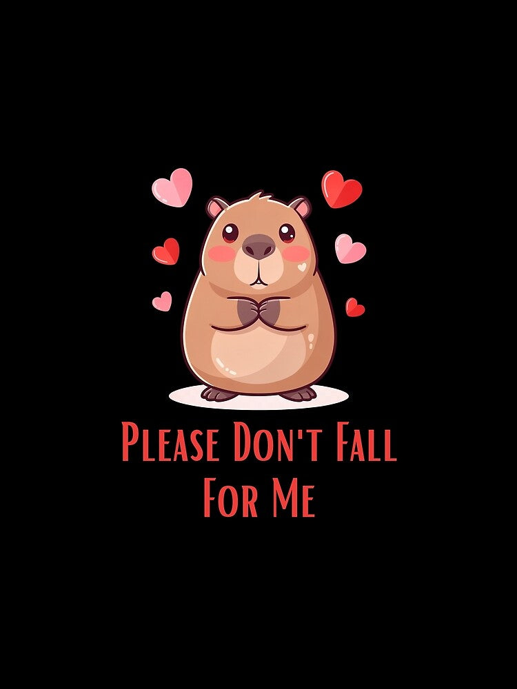 Please Don’t Fall For Me – Emotionally Unavailable Capybara by Sir Capy B