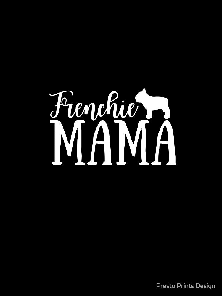 Frenchie Mama - French Bulldog by Presto Prints Design