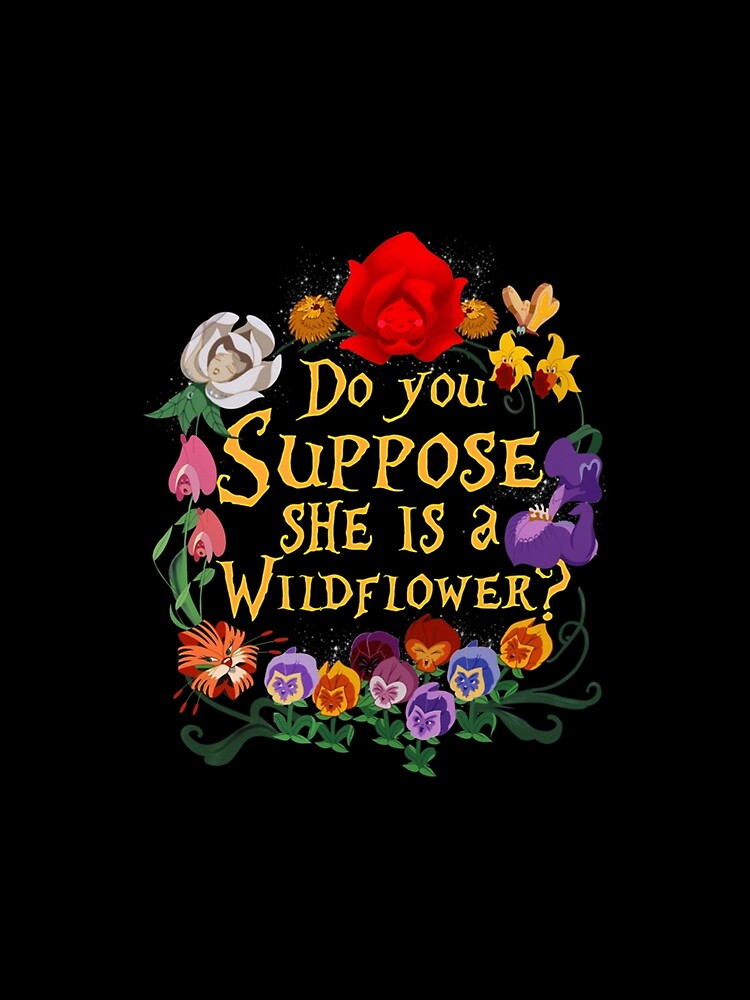Do You Suppose She Is A Wildflower Essential by zodywiensqh
