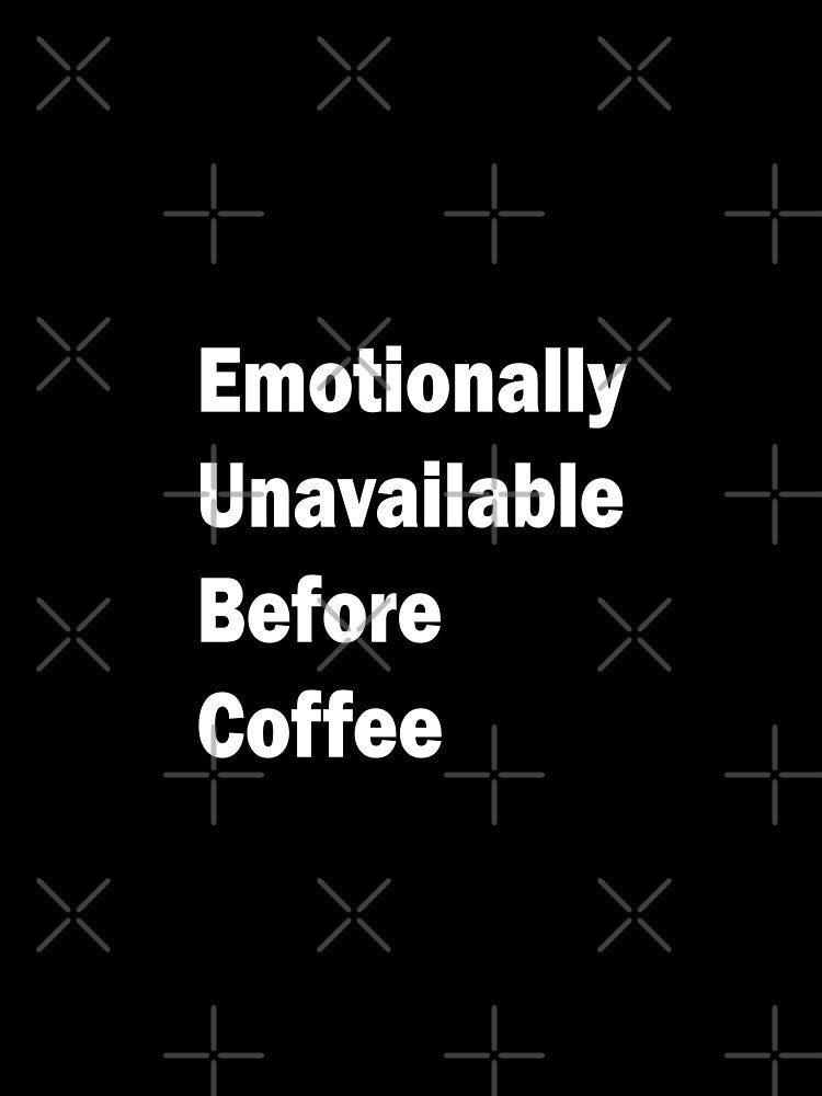 Emotionally unavailable before coffee by krlerubiroza
