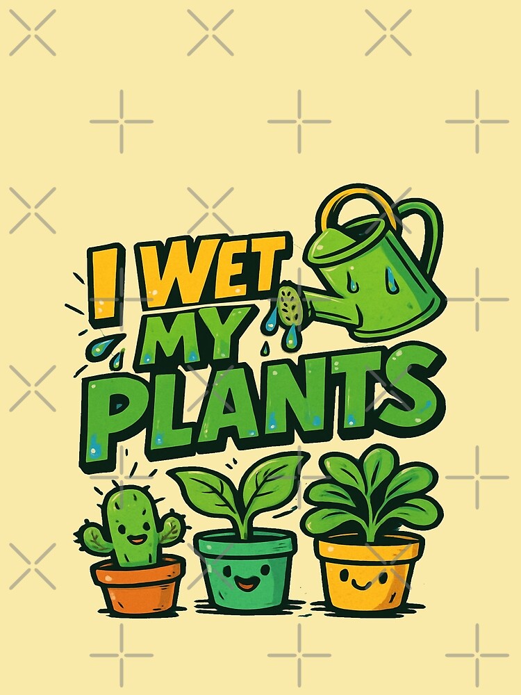I Wet My Plants – Funny Cactus & Houseplant Lover Gardening Gift by Rajasekar