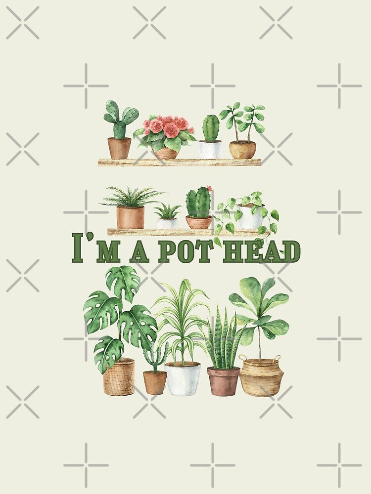 I'm a Pot Head Crazy Plant Lady Plant Mom Houseplants Plant Lover by SonnyBoyDesigns