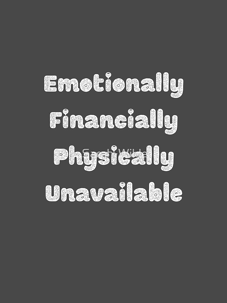 Emotionally, financially, physically unavailable by Sarah-Wilde