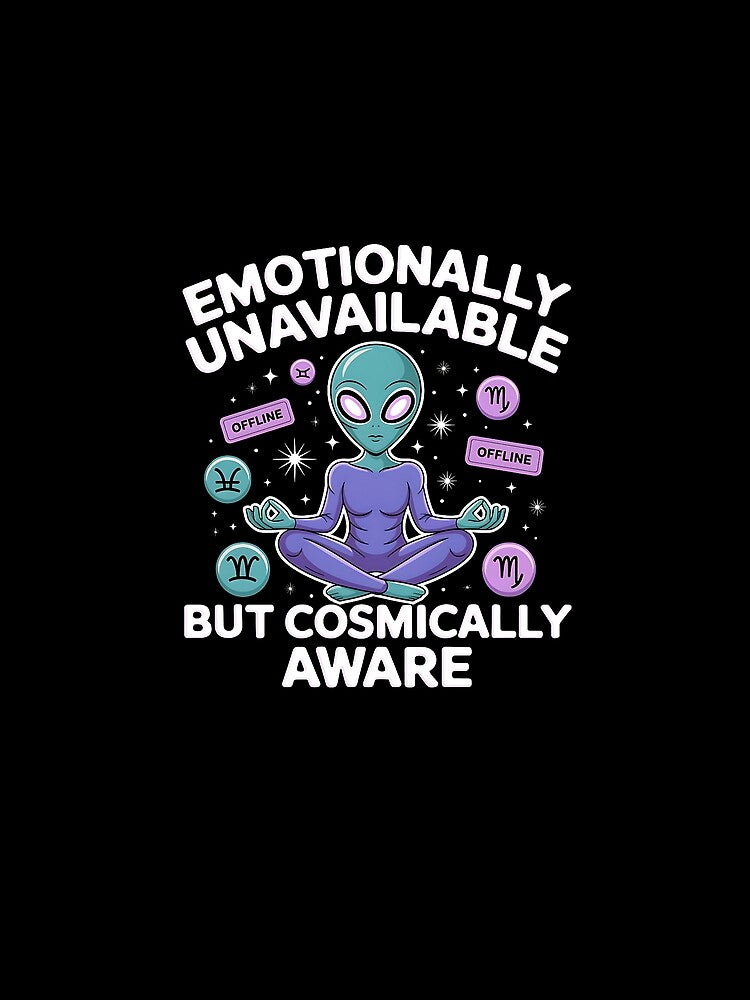 Emotionally Unavailable But Cosmically Aware - Alien Meditation by KZbubble