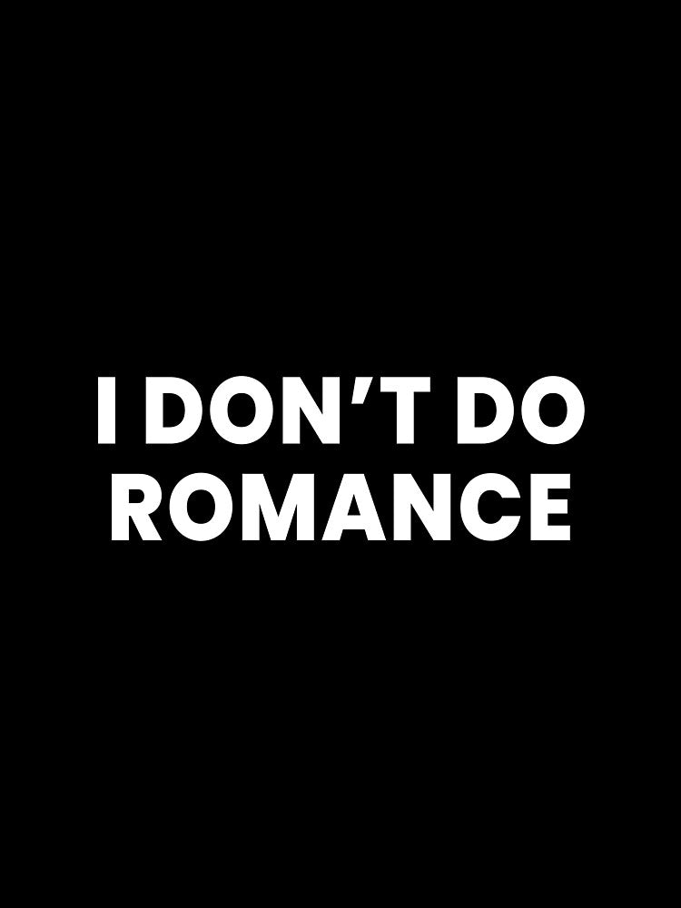 I Don’t Do Romance – Anti Valentine Minimalist Typography by Kewessthetic