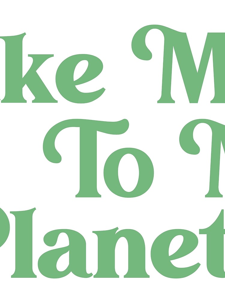 Take Me To My Planet – Cute Spacecore Alien Quote Design by shoporbitapparel