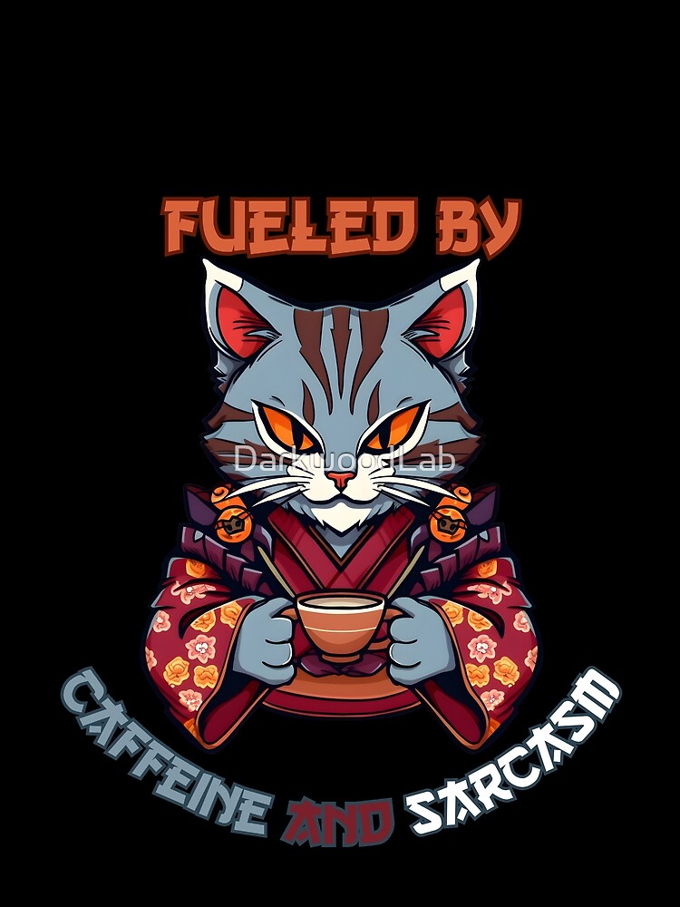 Fueled by Caffeine and Sarcasm Anime Cat by DarkwoodLab