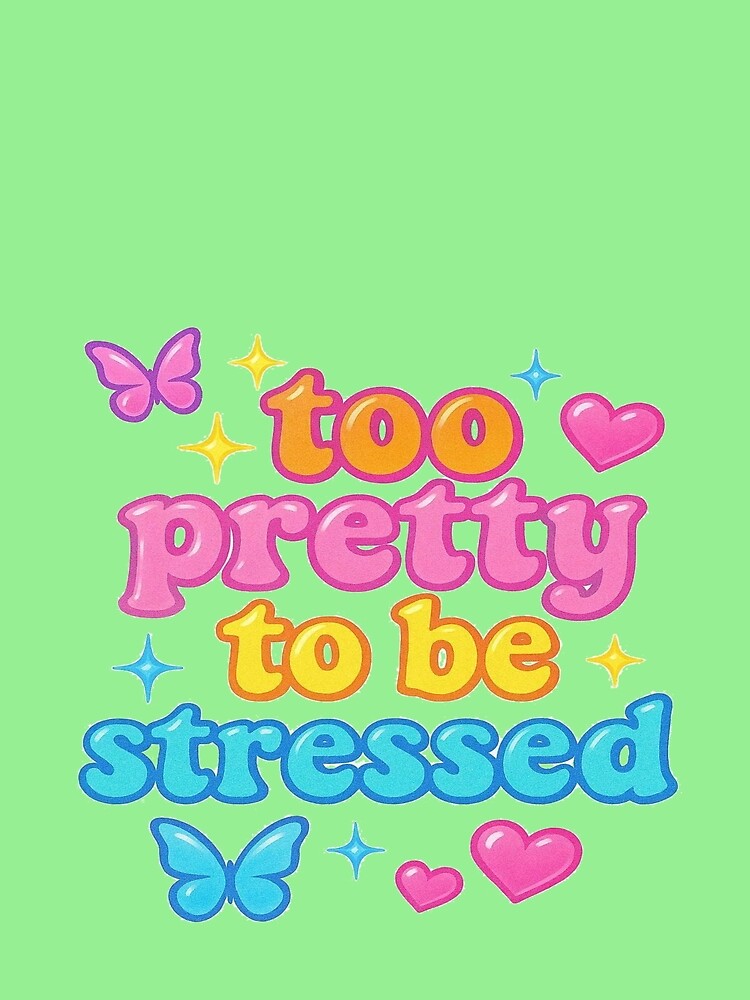 Too Pretty To Be Stressed | Cute Y2K Aesthetic Design by BookedAndDesign