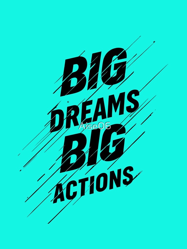 Big Dreams Big Actions by Aise06