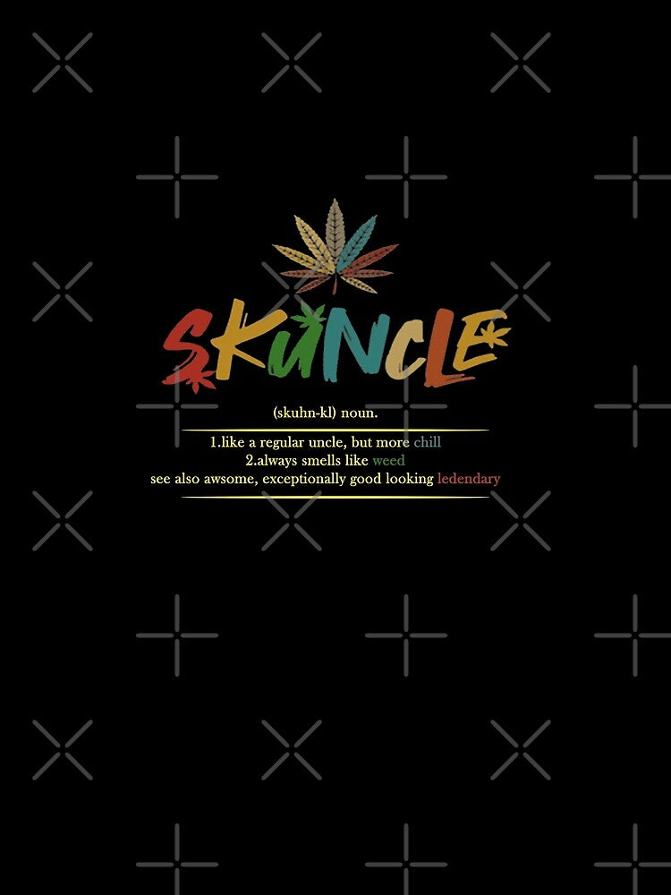 SKUNCLE UNCLE T-shirts (skuhn-kl) noun , like a regular uncle, but more chill always smells like weed see also awsome, exceptionally good looking ledendary by Herodz
